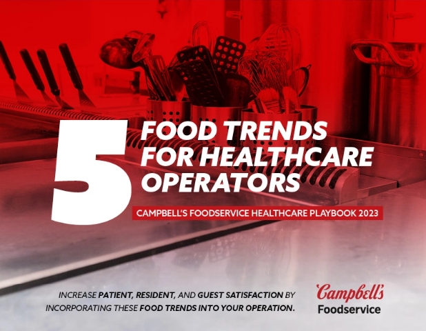 Campbell’s® Healthcare Playbook 2023: Five Food Trends for Healthcare Operators